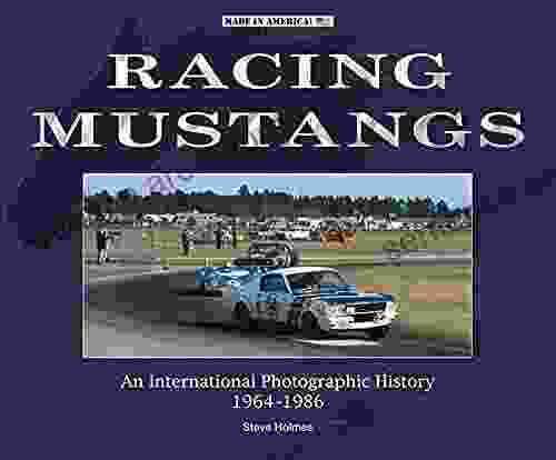 Racing Mustangs: An International Photographic History 1964 1986 (Made In America)