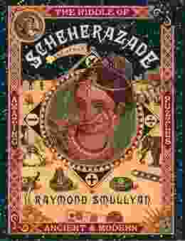 The Riddle Of Scheherazade: And Other Amazing Puzzles Ancient And Modern