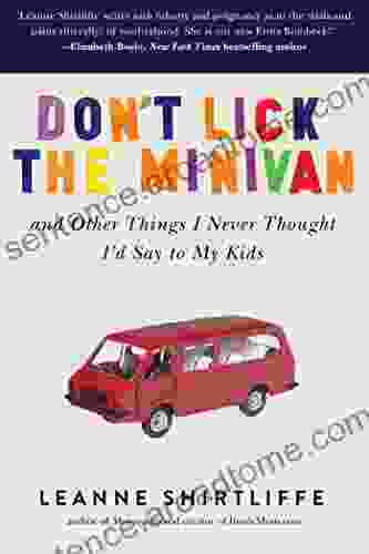 Don t Lick the Minivan: And Other Things I Never Thought I d Say to My Kids