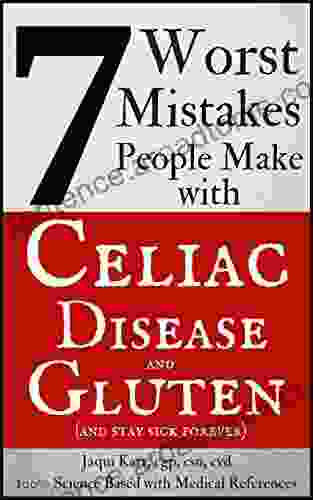 7 Worst Mistakes People Make With Celiac Disease And Gluten: (and Stay Sick Forever)