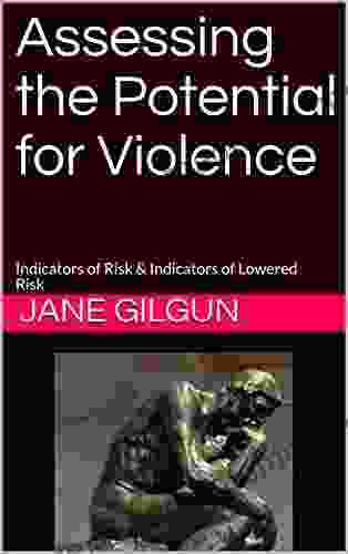 Assessing The Potential For Violence: Indicators Of Risk Indicators Of Lowered Risk