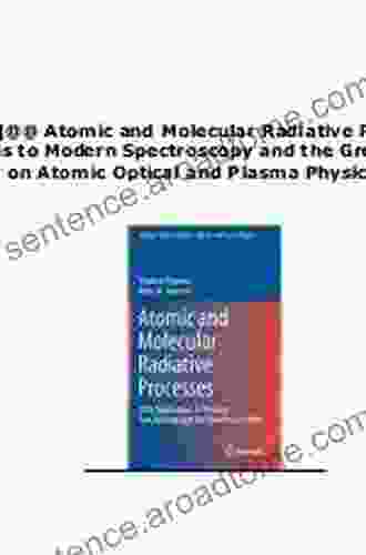 Atomic and Molecular Radiative Processes: With Applications to Modern Spectroscopy and the Greenhouse Effect (Springer on Atomic Optical and Plasma Physics 108)