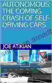 AUTONOMOUS: THE COMING CRASH OF SELF DRIVING CARS