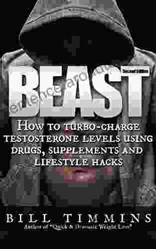 Beast How To Turbo Charge Testosterone Levels Using Drugs Supplements And Lifestyle Hacks