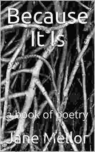 Because It Is: A Of Poetry