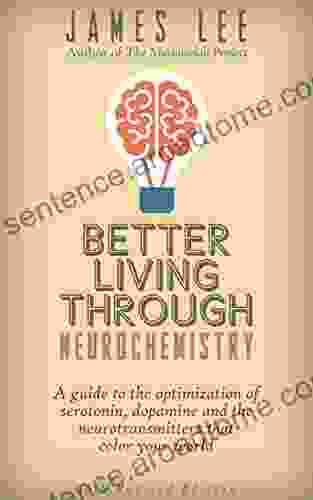 Better Living Through Neurochemistry A guide to the optimization of serotonin dopamine and the neurotransmitters that color your world