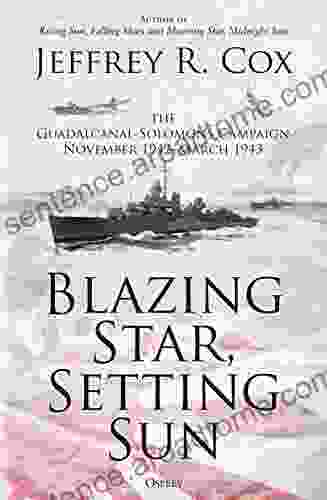 Blazing Star Setting Sun: The Guadalcanal Solomons Campaign November 1942 March 1943