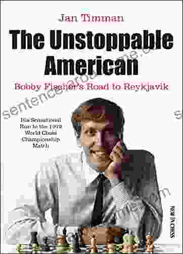 The Unstoppable American: Bobby Fischer s Road to Reykjavik