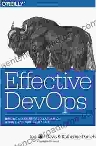 Effective DevOps: Building A Culture Of Collaboration Affinity And Tooling At Scale