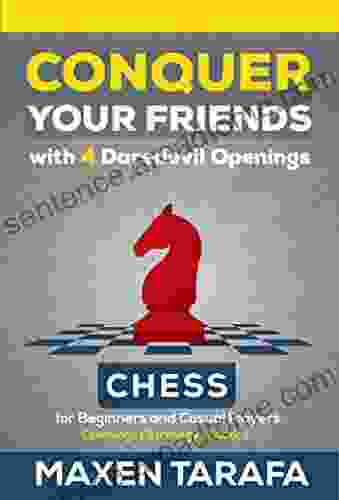 Chess for Beginners: Conquer your Friends with 4 Daredevil Openings: Chess Openings for Beginners and Casual Players