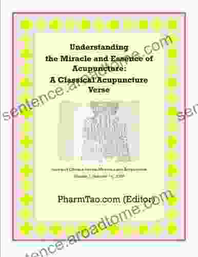 Understanding the Miracle and Essence of Acupuncture: A Classical Acupuncture Verse (Tong Xuan Zhi Yao Fu) (Journal of Chinese Herbal Medicine and Acupuncture)