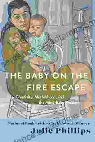 The Baby On The Fire Escape: Creativity Motherhood And The Mind Baby Problem