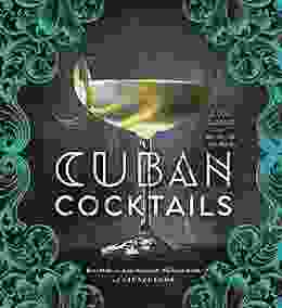 Cuban Cocktails: 100 Classic and Modern Drinks