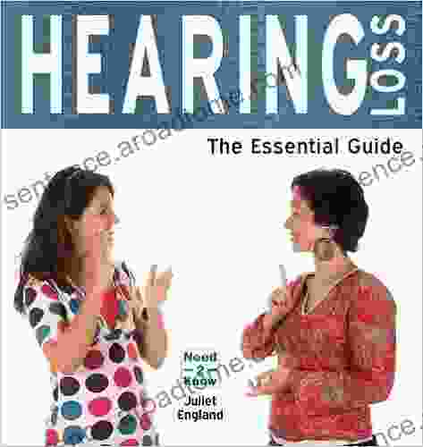 Deafness And Hearing Loss: The Essential Guide