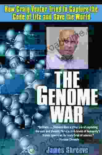 The Genome War: How Craig Venter Tried To Capture The Code Of Life And Save The World