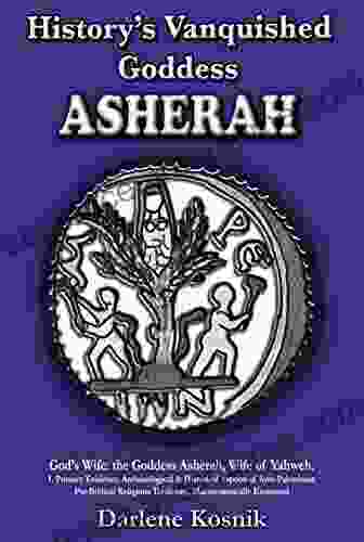 History S Vanquished Goddess ASHERAH: Archaeological Historical Aspects Of Syro Palestinian Pre Biblical Religious Traditions