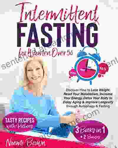 INTERMITTENT FASTING FOR WOMEN OVER 50: Discover How To Lose Weight Loss Reset Your Metabolism Increase Your Energy Detox Your Body To Delay Aging Improve Longevity Through Autophagy Fasting