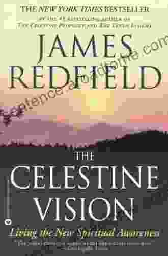 The Celestine Vision: Living The New Spiritual Awareness