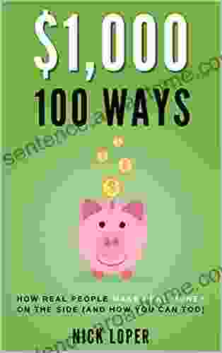 $1 000 100 Ways: How Real People Make Real Money On The Side (and How You Can Too): ($1K 100 Ways)