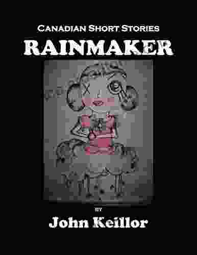 Rainmaker: Canadian Short Stories John Keillor