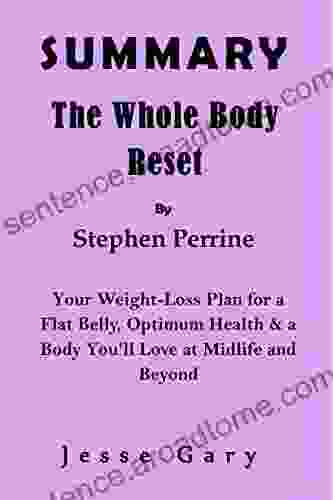 SUMMARY The Whole Body Reset By Stephen Perrine: Your Weight Loss Plan For A Flat Belly Optimum Health A Body You Ll Love At Midlife And Beyond