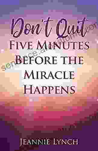 Don t Quit Five Minutes Before the Miracle Happens