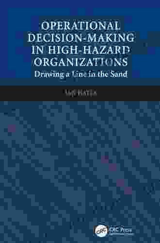 Operational Decision Making In High Hazard Organizations: Drawing A Line In The Sand