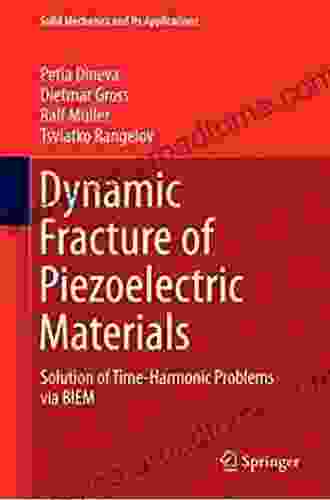 Dynamic Fracture Of Piezoelectric Materials: Solution Of Time Harmonic Problems Via BIEM (Solid Mechanics And Its Applications 212)