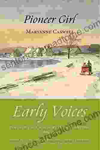 Pioneer Girl: Early Voices Portraits Of Canada By Women Writers 1639 1914