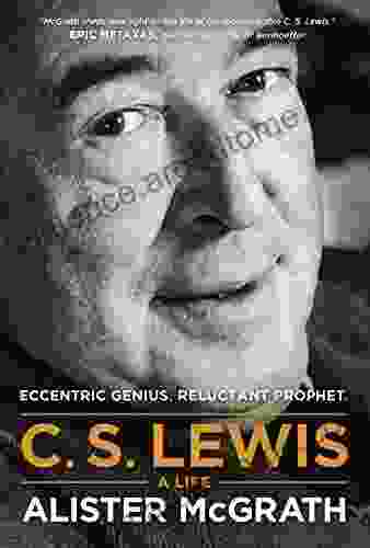 C S Lewis A Life: Eccentric Genius Reluctant Prophet