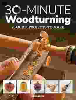 30 Minute Woodturning: 25 Quick Projects To Make
