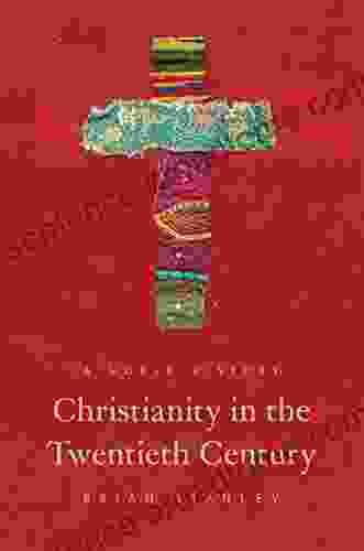 Christianity In The Twentieth Century: A World History (The Princeton History Of Christianity 1)