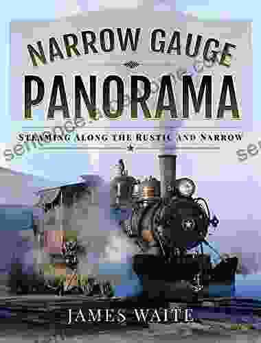 Narrow Gauge Panorama: Steaming Along the Rustic and Narrow