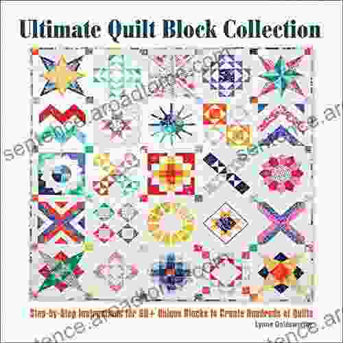 Ultimate Quilt Block Collection: Step By Step Instructions For 60+ Unique Blocks To Create Hundreds Of Quilts