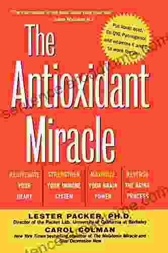 The Antioxidant Miracle: Your Complete Plan For Total Health And Healing