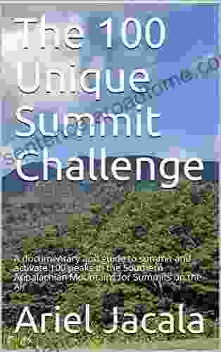 The 100 Unique Summit Challenge: A Documentary And Guide To Summit And Activate 100 Peaks In The Southern Appalachian Mountains For Summits On The Air