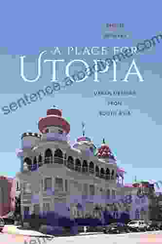 A Place For Utopia: Urban Designs From South Asia (Global South Asia)