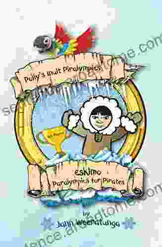 Polly s Inuit Piralympics: Eskimo Paralympics for Pirates (Polly s Piralympic Games 4)