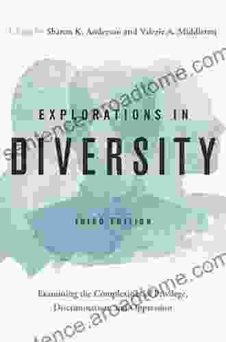 Explorations In Diversity: Examining The Complexities Of Privilege Discrimination And Oppression