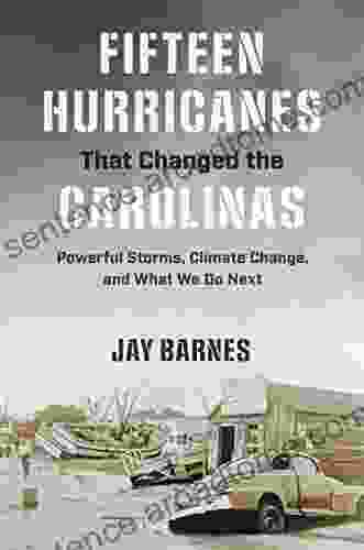 Fifteen Hurricanes That Changed The Carolinas: Powerful Storms Climate Change And What We Do Next