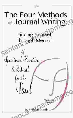 The Four Methods Of Journal Writing: Finding Yourself Through Memoir