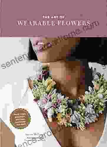 The Art Of Wearable Flowers: Floral Rings Bracelets Earrings Necklaces And More