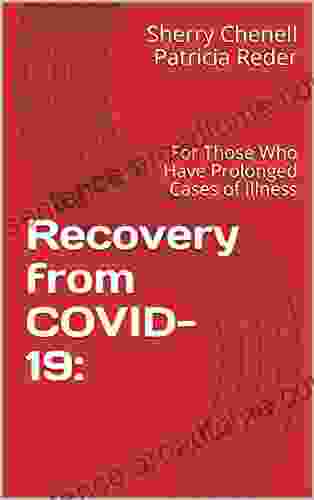 Recovery from COVID 19: : For Those Who Have Prolonged Cases of Illness