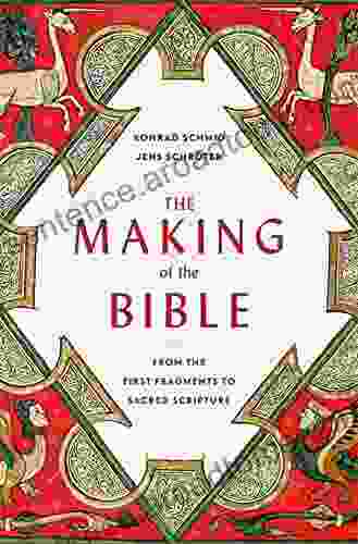The Making Of The Bible: From The First Fragments To Sacred Scripture