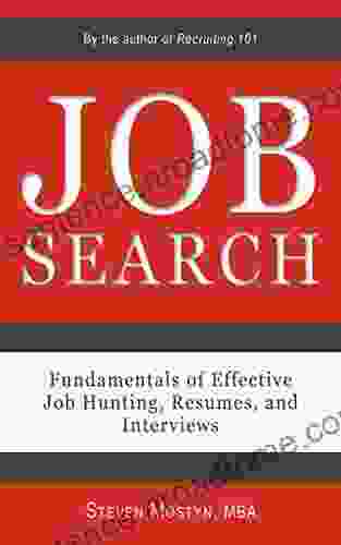 Job Search: Fundamentals Of Effective Job Hunting Resumes And Interviews