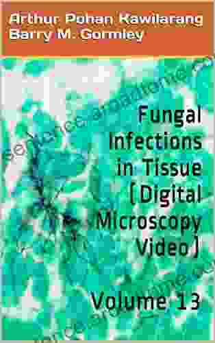 Fungal Infections In Tissue (Digital Microscopy Video): Volume 13