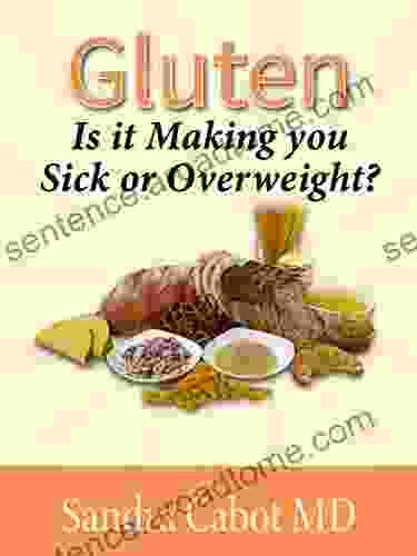 Gluten: Is It Making You Sick Or Overweight?