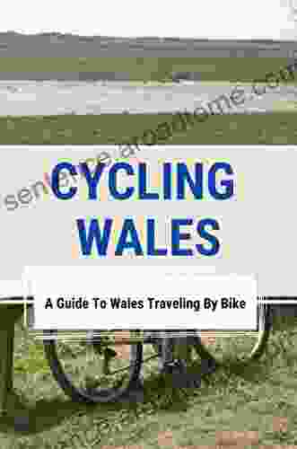 Cycling Wales: A Guide To Wales Traveling By Bike