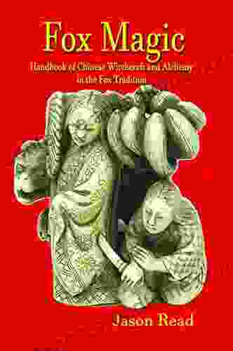 Fox Magic: Handbook Of Chinese Witchcraft And Alchemy In The Fox Tradition
