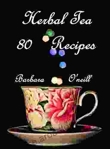 80 Herbal Tea Recipes James M Lowrance